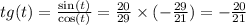 tg(t) = \frac{ \sin(t) }{ \cos(t) } = \frac{20}{29} \times ( - \frac{29}{21} ) = - \frac{20}{21} \\