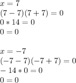 x=7\\(7-7)(7+7)=0\\0*14=0\\0=0\\\\x=-7\\(-7-7)(-7+7)=0\\-14*0=0\\0=0