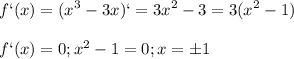 \displaystyle f`(x)=(x^3-3x)`=3x^2-3=3(x^2-1)\\\\f`(x)=0; x^2-1=0; x= \pm 1