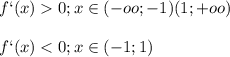 \displaystyle f`(x)0; x \in (-oo;-1) (1;+oo)\\\\f`(x)