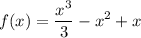 \displaystyle f(x)=\frac{x^3}{3}-x^2+x