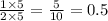 \frac{1 \times 5}{2 \times 5} = \frac{5}{10} = 0.5