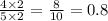 \frac{4 \times 2}{5 \times 2} = \frac{8 }{10} = 0.8