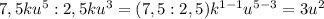 7,5ku^5:2,5ku^3=(7,5:2,5)k^{1-1} u^{5-3}=3 u^2