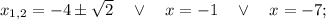 x_{1,2}=-4 \pm \sqrt{2} \quad \vee \quad x=-1 \quad \vee \quad x=-7;