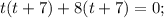 t(t+7)+8(t+7)=0;