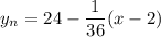 y_n=24-\displaystyle \frac{1}{36} (x-2)