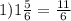 1)1 \frac{5}{6 } = \frac{11}{6}