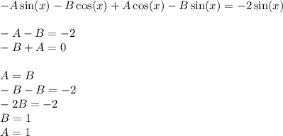 - A \sin(x) - B\cos(x) + A \cos(x) - B \sin(x) = - 2 \sin(x) \\ \\ - A- B= - 2 \\ - B + A= 0 \\ \\ A = B \\ - B - B= - 2 \\ - 2B = - 2 \\ B = 1 \\ A = 1