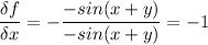 \displaystyle \frac{\delta f}{\delta x} = -\frac{-sin(x+y)}{-sin(x+y)}=-1