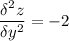 \displaystyle \frac{\delta^2 z}{\delta y^2 } =-2