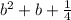 b^{2} + b + \frac{1}{4}