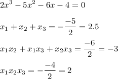 \displaystyle 2x^3-5x^2-6x-4=0\\\\x_1+x_2+x_3=-\frac{-5}{2}=2.5\\\\x_1x_2+x_1x_3+x_2x_3=\frac{-6}{2}=-3\\\\x_1x_2x_3=-\frac{-4}{2}=2