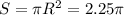 S=\pi R^2 = 2.25 \pi