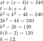 xt+(x-4)t=240\\t=k ; x=k\\k^2+k^2-4k=240\\2k^2-4k=240\\k^2-2k=120\\k(k-2)=120\\k=12.