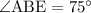 \angle\mathrm{ABE} = 75^\circ