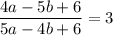 \displaystyle\frac{4a-5b+6}{5a-4b+6}=3\\\\