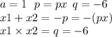 a = 1 \: \: \: p = px \: \: q = - 6 \\ x1 + x2 = - p = - (px) \\ x1 \times x2 = q = - 6