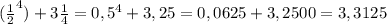 (\frac{1}{2} ^{4} )+ 3\frac{1}{4} =0,5^{4} +3,25=0,0625+ 3,2500= 3,3125