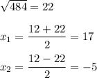 \sqrt{484}=22\\\\x_1=\dfrac{12+22}{2}=17\\\\x_2=\dfrac{12-22}{2}=-5