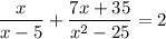 \dfrac{x}{x-5}+\dfrac{7x+35}{x^2-25}=2