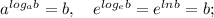 a^{log_{a}b}=b, \quad e^{log_{e}b}=e^{lnb}=b;