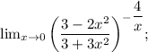 \lim_{x \to 0} \bigg (\dfrac{3-2x^{2}}{3+3x^{2}} \bigg )^{-\dfrac{4}{x}};