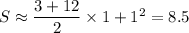 S\approx\dfrac{3+12}{2}\times1+1^2=8.5