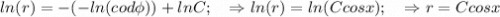 ln(r) = -(-ln(cod \phi))+lnC;\quad \Rightarrow ln(r)=ln(Ccosx);\quad \Rightarrow r=Ccosx