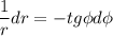 \displaystyle \frac{1}{r} dr=-tg\phi d\phi