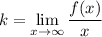 \displaystyle k= \lim_{x \to \infty}\frac{f(x)}{x}