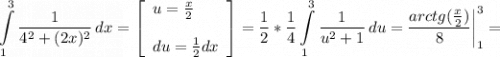 \displaystyle \int\limits^3_1 {\frac{1}{4^2+(2x)^2} } \, dx =\left[\begin{array}{ccc}u=\frac{x}{2} \hfill \\\\du=\frac{1}{2} dx\end{array}\right] =\frac{1}{2} *\frac{1}{4} \int\limits^3_1 {\frac{1}{u^2+1} } \, du =\frac{arctg(\frac{x}{2}) }{8} \bigg \vert^3_1=