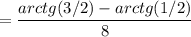 \displaystyle =\frac{arctg(3/2)-arctg(1/2)}{8}