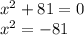 {x}^{2} + 81 = 0 \\ {x}^{2} = - 81