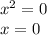 {x}^{2} = 0 \\ x = 0