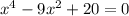 x^{4} -9x^{2} +20=0