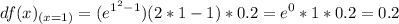 \displaystyle df(x)_{(x=1)} = (e^{1^2-1})(2*1-1)*0.2=e^0*1*0.2=0.2