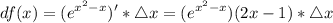 \displaystyle df(x) = (e^{x^2-x})'*\triangle x=(e^{x^2-x})(2x-1)*\triangle x