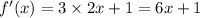 f'(x) = 3 \times 2x + 1 = 6x + 1