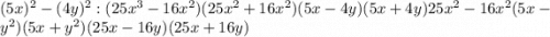 (5x)^2-(4y)^2: (25x^3-16x^2)(25x^2+16x^2) (5x-4y) (5x+4y) 25x^2-16x^2 (5x-y^2) (5x+y^2) (25x-16y) (25x+16y)