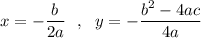 x=-\dfrac{b}{2a}\ \ ,\ \ y=-\dfrac{b^2-4ac}{4a}