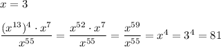 x=3\\\\\dfrac{(x^{13})^4\cdot x^7}{x^{55}}=\dfrac{x^{52}\cdot x^7}{x^{55}}=\dfrac{x^{59}}{x^{55}}=x^4=3^4=81