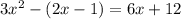 3x^{2} -(2x-1)=6x+12