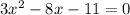 3x^{2} -8x-11 = 0