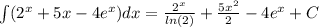 \int\limits( {2}^{x} + 5x - 4 {e}^{x} )dx = \frac{ {2}^{x} }{ ln(2) } + \frac{5 {x}^{2} }{2} - 4{e}^{x} + C \\