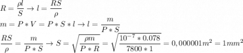 R = \dfrac{\rho l}{S} \to l = \dfrac{RS}{\rho}\\m = P * V = P * S * l \to l = \dfrac{m}{P * S} \\\dfrac{RS}{\rho} = \dfrac{m}{P * S} \to S = \sqrt{\dfrac{\rho m}{P * R}} = \sqrt{\dfrac{10^{-7} * 0.078}{7800 * 1}} = 0,000001 m^2 = 1 mm^2