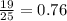 \frac{19}{25} = 0.76