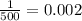 \frac{1}{500} = 0.002