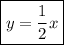 \boxed{y=\dfrac{1}{2} x}