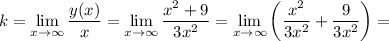 k=\lim\limits_{x\to \infty}} \dfrac{y(x)}{x} =\lim\limits_{x\to \infty}} \dfrac{x^2+9}{3x^2} =\lim\limits_{x\to \infty}} \left(\dfrac{x^2}{3x^2} +\dfrac{9}{3x^2}\right) =